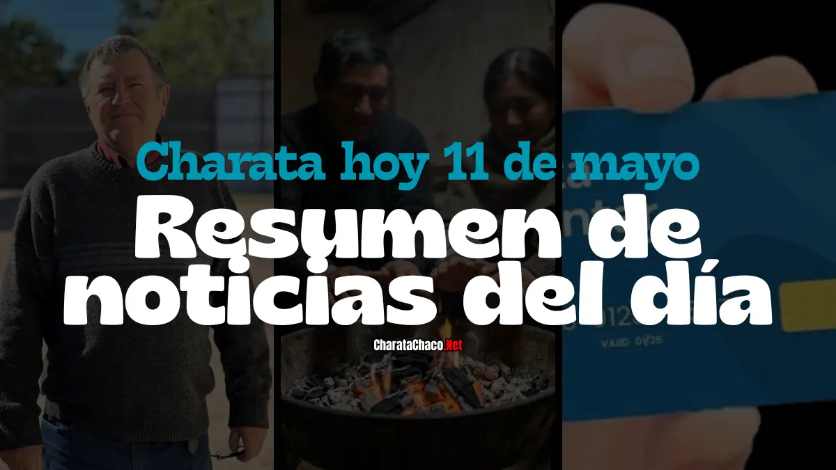 Charata hoy 11 de mayo: resumen de noticias del día