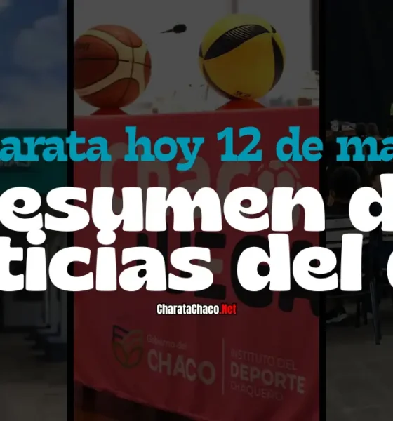 Charata hoy 12 de mayo: resumen de noticias del día