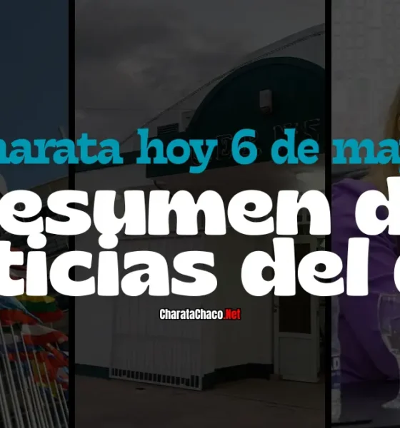 Charata hoy 6 de mayo: resumen de noticias del día