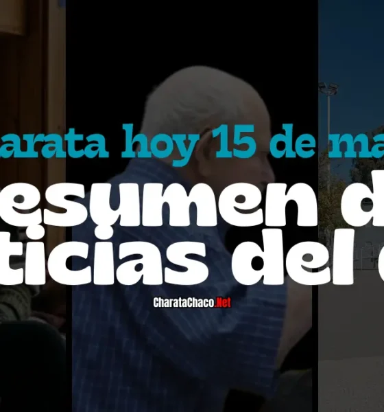 Charata hoy 15 de mayo: resumen de noticias del día