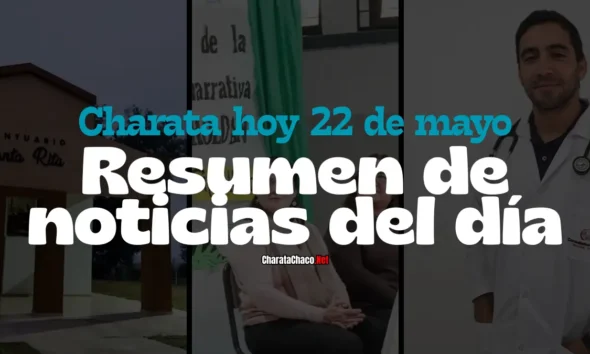 Charata hoy viernes 22 de mayo: resumen de noticias