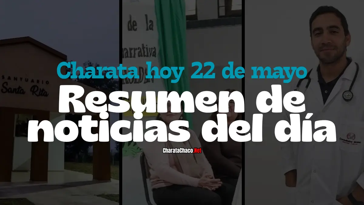 Charata hoy viernes 22 de mayo: resumen de noticias