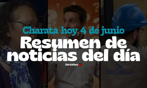 Charata hoy jueves 4 de junio: resumen de noticias del día