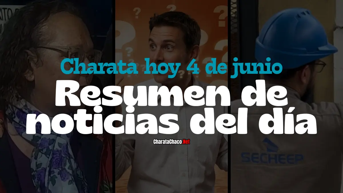 Charata hoy jueves 4 de junio: resumen de noticias del día