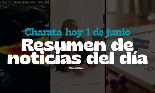 Charata hoy 1/6: resumen de noticias del día