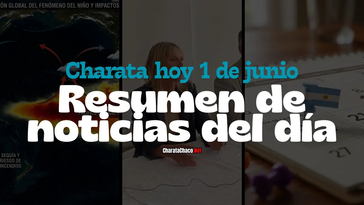 Charata hoy 1/6: resumen de noticias del día