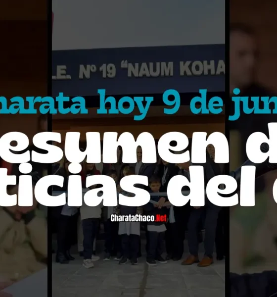 Charata hoy martes 9 de junio de 2026: resumen del día