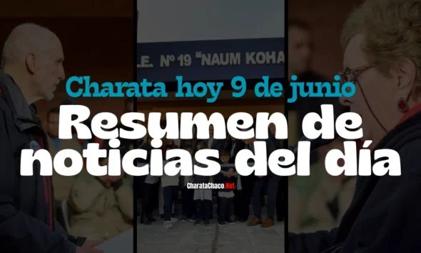 Charata hoy martes 9 de junio de 2026: resumen del día