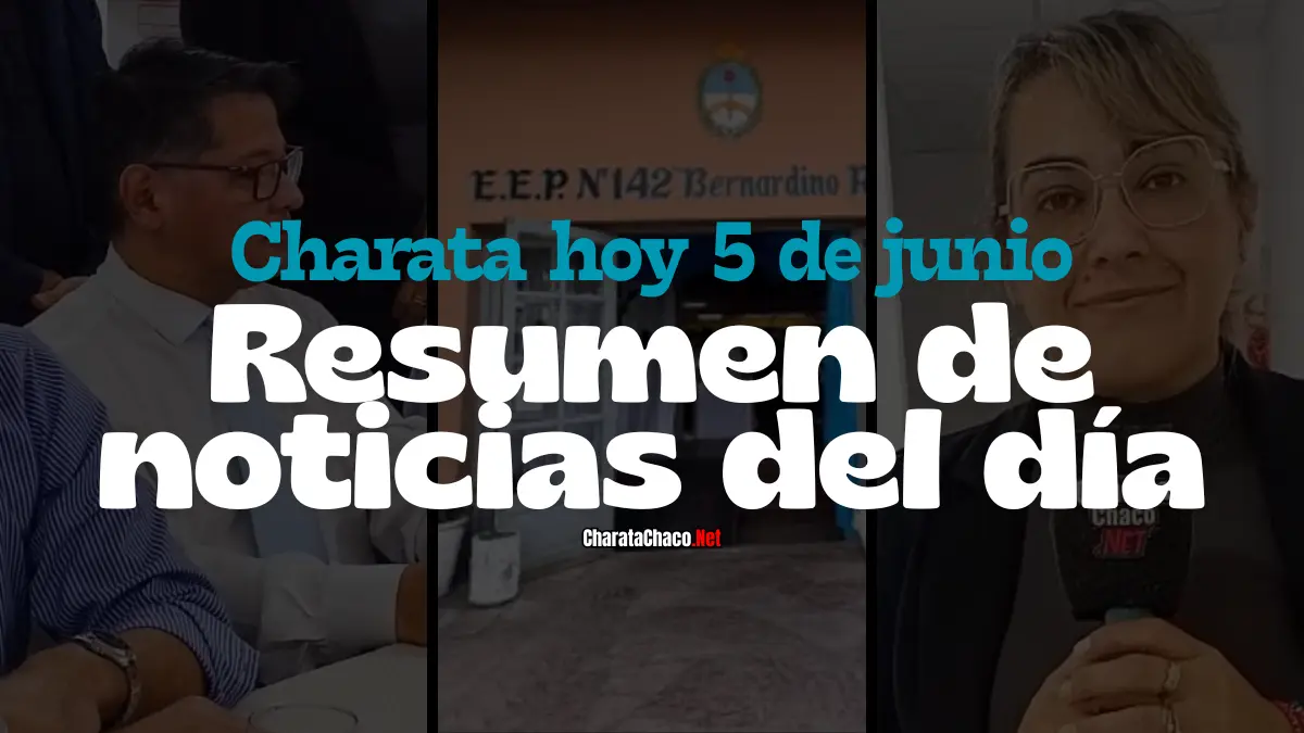 Charata hoy viernes 5 de junio de 2026: lo que pasó